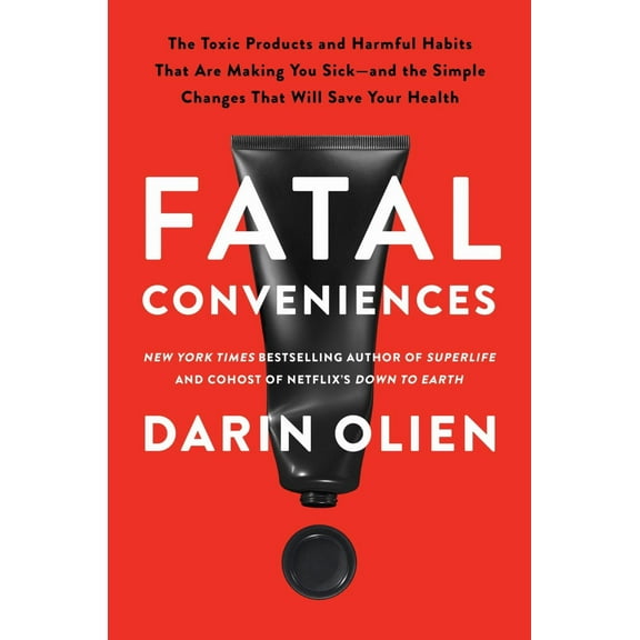 Fatal Conveniences: The Toxic Products and Harmful Habits That Are Making You Sick--And the Simple Changes That Will Save Your Health (Paperback)