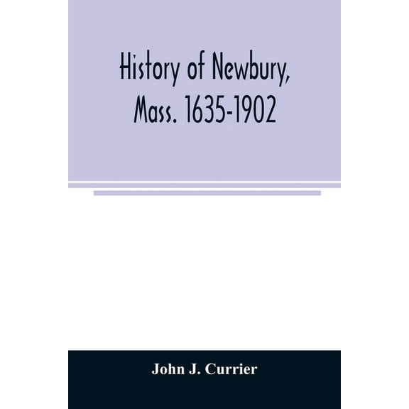 History of Newbury, Mass. 1635-1902, (Paperback)