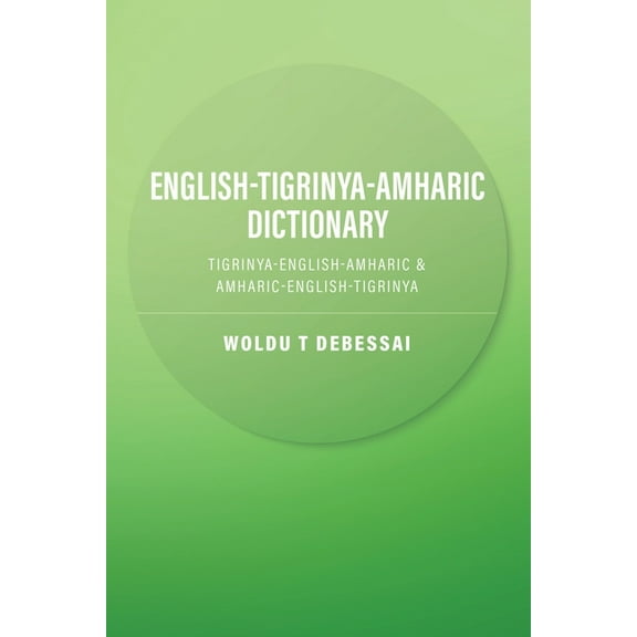 English-Tigrinya-Amharic Dictionary: Tigrinya-English-Amharic & Amharic-English-Tigrinya, (Paperback)