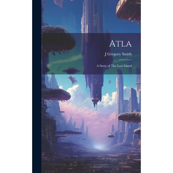 Atla : A Story of The Lost Island (Hardcover)
