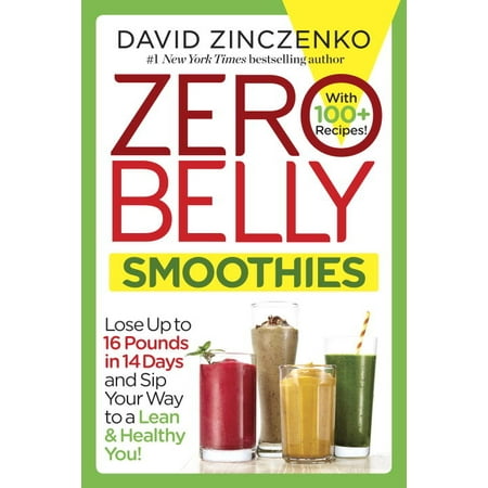 Zero Belly Smoothies : Lose up to 16 Pounds in 14 Days and Sip Your Way to A Lean & Healthy (Best Way To Lose Ten Pounds)