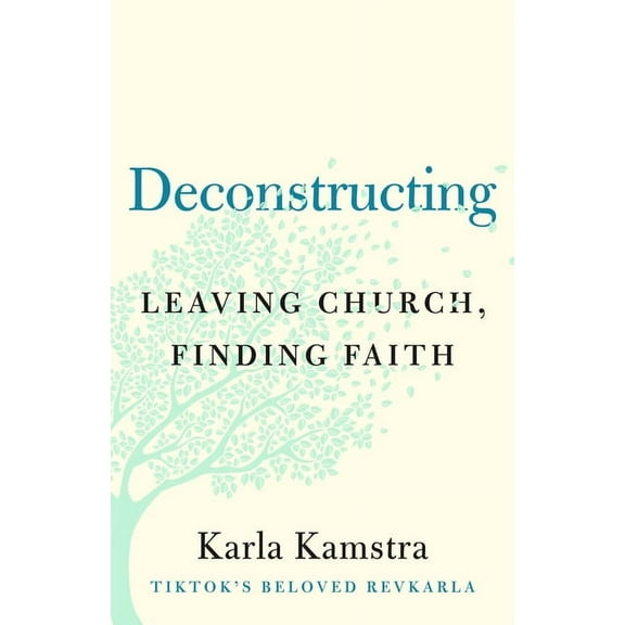 Deconstructing: Leaving Church, Finding Faith, (Hardcover)