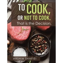 To Cook, or Not To Cook, That is the Decision., (Paperback)