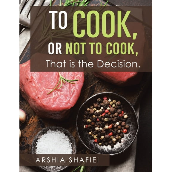 To Cook, or Not To Cook, That is the Decision., (Paperback)