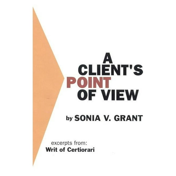 A Client's Point of View: Excerpts From: Writ of Certiorari:, (Hardcover)
