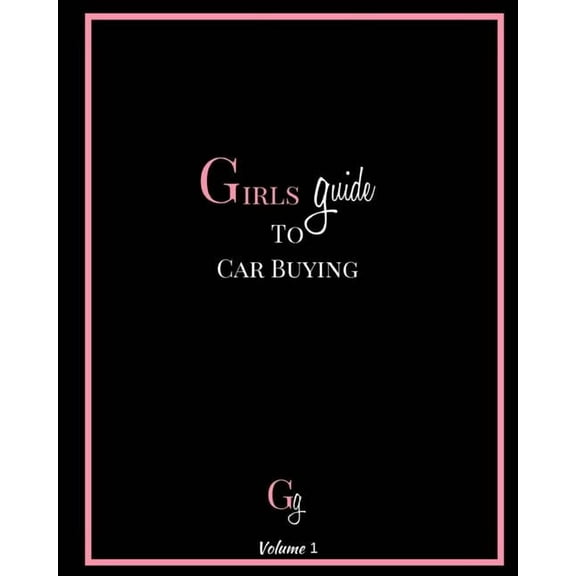 Girls Guide to Car Buying: Girls Guide To Car Buying (Series #1) (Paperback)