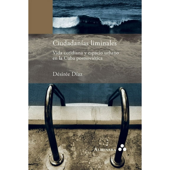 Ciudadanías liminales. Vida cotidiana y espacio urbano en la Cuba postsoviética, (Paperback)