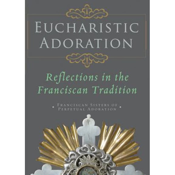 Pre-Owned Eucharistic Adoration: Reflections in the Franciscan Tradition (Paperback) 1616363258 9781616363253