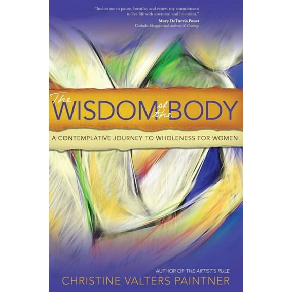 The Wisdom of the Body: A Contemplative Journey to Wholeness for Women, (Paperback)