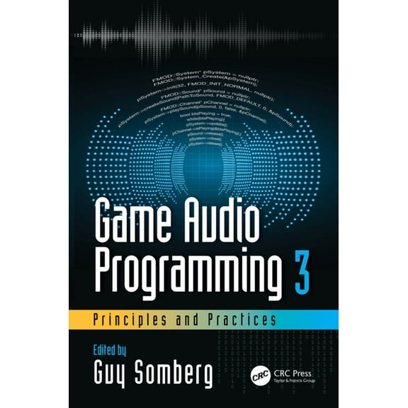 Game Audio Programming 3: Principles and Practices, (Paperback)
