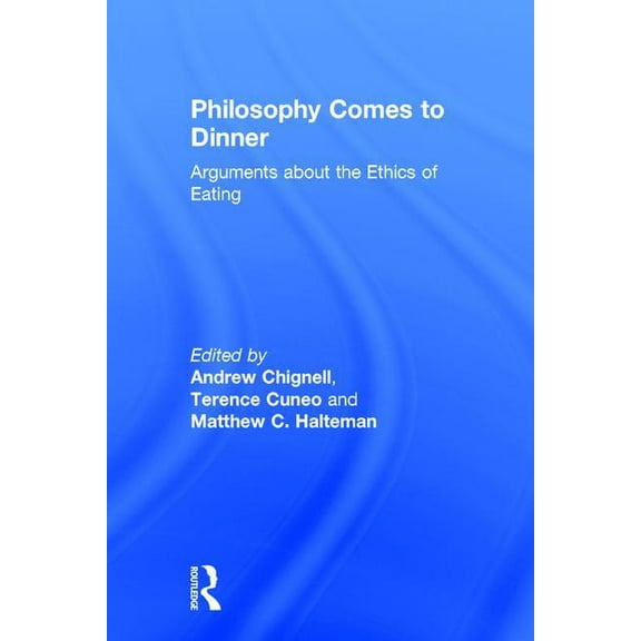 Philosophy Comes to Dinner: Arguments about the Ethics of Eating, (Hardcover)