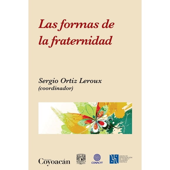 LAS FORMAS DE LA FRATERNIDAD EDICIONES COYOACAN SERGIO ORTIZ LEROUX