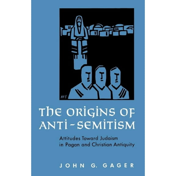 The Origins of Anti-Semitism: Attitudes Toward Judaism in Pagan and Christian Antiquity, (Paperback)