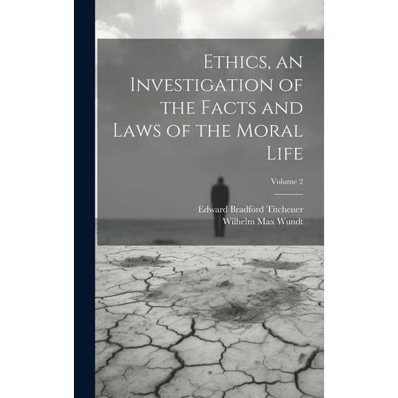 Ethics, an Investigation of the Facts and Laws of the Moral Life; Volume 2 (Hardcover)