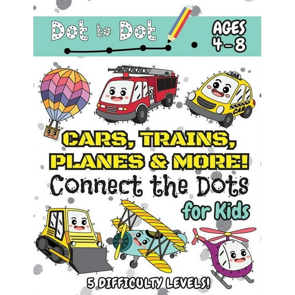 Cars, Trains, Planes & More Connect the Dots for Kids: (Ages 4-8) Dot to Dot Activity Book for Kids with 5 Difficulty Le, (Paperback)