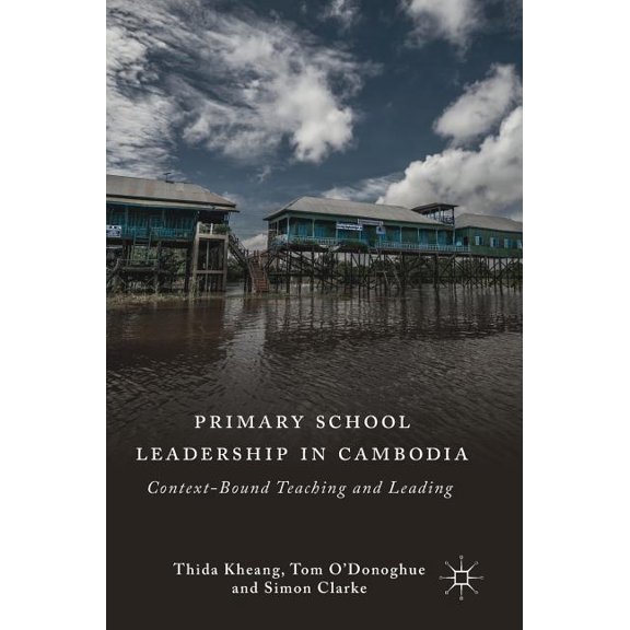 Primary School Leadership in Cambodia: Context-Bound Teaching and Leading, (Hardcover)
