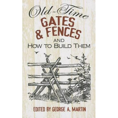 Old-Time Gates & Fences and How to Build Them (Best Way To Build A Fence)