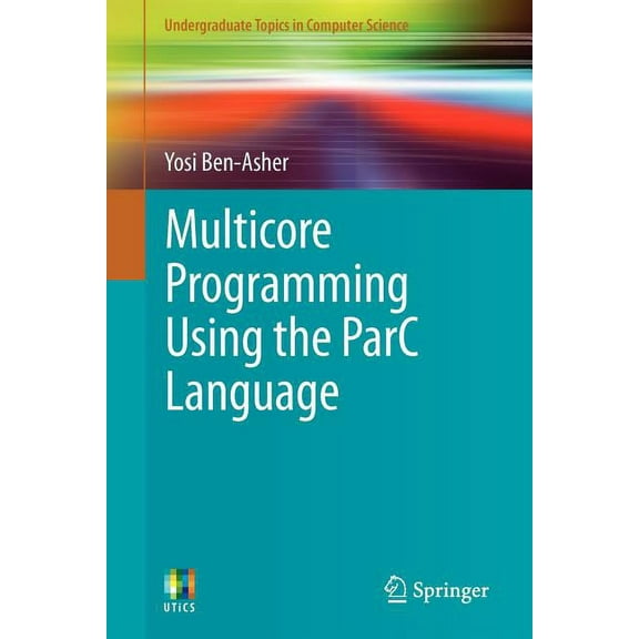 Undergraduate Topics in Computer Science Multicore Programming Using the Parc Language, (Paperback)
