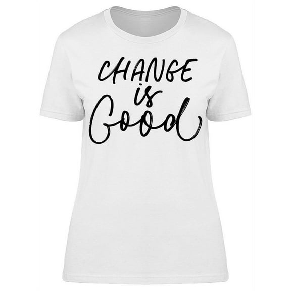 Change Is Good Lettering T-Shirt Women -Image by Shutterstock, Female 3X-Large