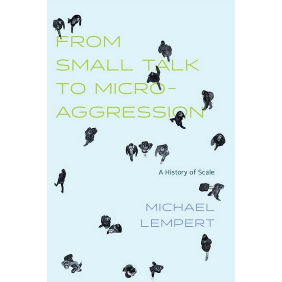 From Small Talk to Microaggression: A History of Scale, (Paperback)