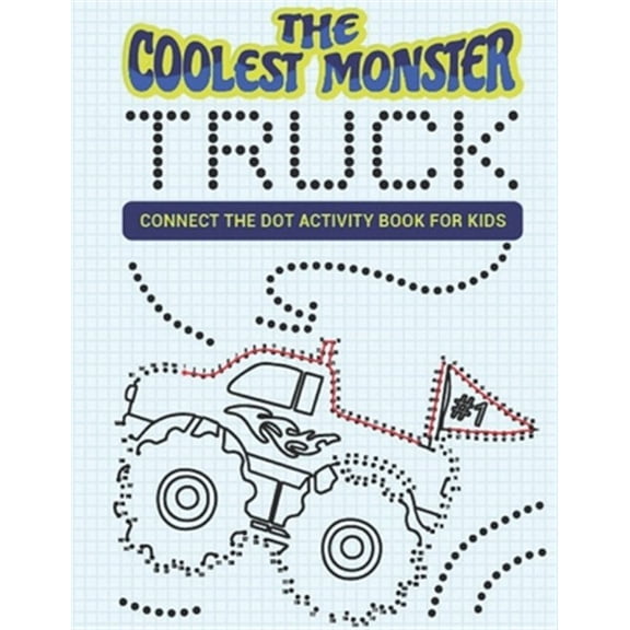 Pre-Owned The Coolest Monster Truck Connect The Dot Activity Book For Kids : A Fun & Awesome Dot To Dot Activity Book For A Boy Or Girl That Think Monster Trucks Are Cool 25 Awesome Designs! (Paperback)