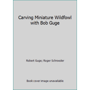 Carving Miniature Wildfowl with Bob Guge [Hardcover - Used]