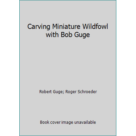 Carving Miniature Wildfowl with Bob Guge [Hardcover - Used]
