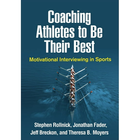 Applications of Motivational Interviewin Coaching Athletes to Be Their Best: Motivational Interviewing in Sports, (Hardcover)