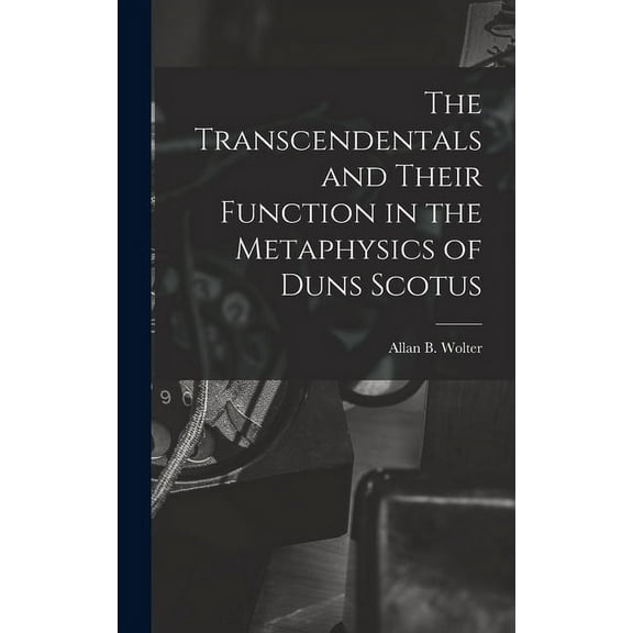 The Transcendentals and Their Function in the Metaphysics of Duns Scotus, (Hardcover)