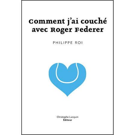 Comment j'ai couché avec Roger Federer - eBook