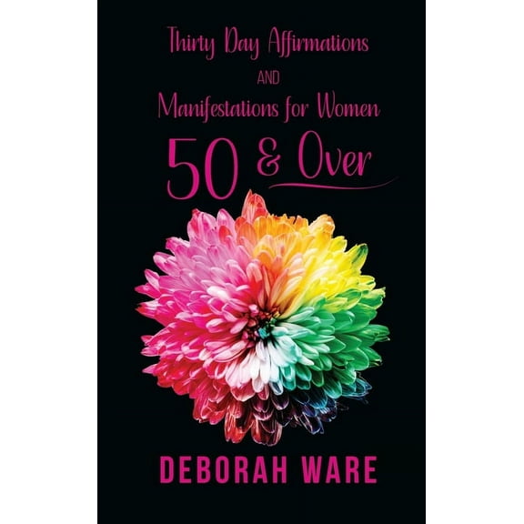 Thirty Day Affirmations And Manifestations for Women 50 & Over, (Hardcover)