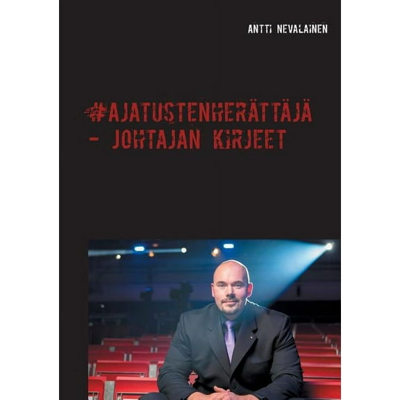 AjatustenherÃ¤ttÃ¤jÃ¤ - Johtajan kirjeet: Kuinka yksikin hyvÃ¤ teko voi muuttaa ihmisten elÃ¤mÃ¤ssÃ¤ kaiken, (Paperback)