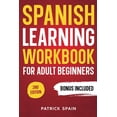 thumbnail image 1 of SPANISH LEARNING WORKBOOK FOR ADULT BEGINNERS: Learn Spanish Words and Phrases, Verbs, Grammar and Lots of Exercises to Improve Your Spanish in 30 Days, 1 of 3