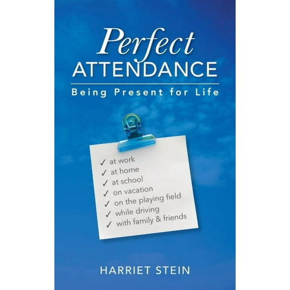 Perfect Attendance: Being Present for Life, (Paperback)
