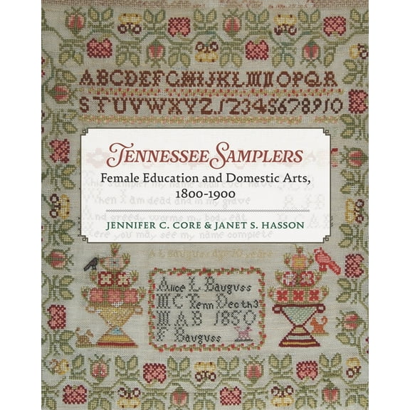 Tennessee Samplers: Female Education and Domestic Arts, 1800-1900, (Hardcover)