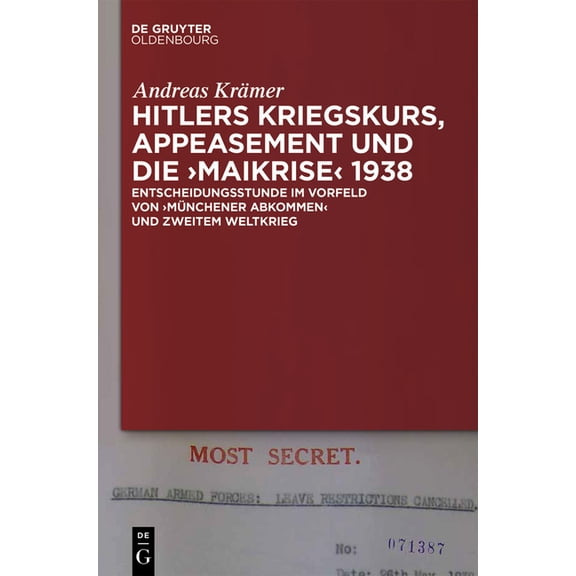 Hitlers Kriegskurs, Appeasement Und Die "Maikrise" 1938: Entscheidungsstunde Im Vorfeld Von "Münchener Abkommen" Und Zwe, (Hardcover)
