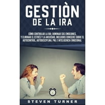 Gestión de la ira: Cómo controlar la ira; dominar sus emociones, y eliminar el estrés y la ansiedad, incluidos consejos , (Hardcover)