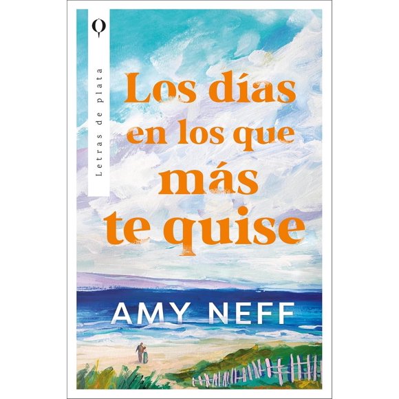 Libro Los Dias En Los Que Mas Te Quise Tapa Blanda, Autor Amy Neff, Editorial Plata