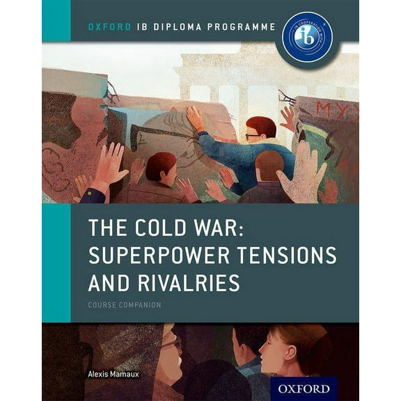 Ib Diploma Program The Cold War - Tensions and Rivalries: IB History Course Book: Oxford IB Diploma Program, (Paperback)
