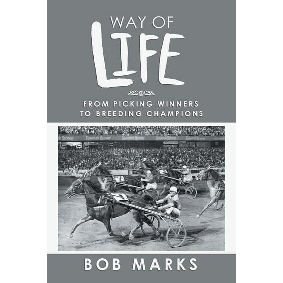 Way of Life: From Picking Winners to Breeding Champions (Paperback) by Bob Marks