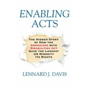 Enabling Acts: The Hidden Story of How the Americans with Disabilities Act Gave the Largest US Minority Its Rights [Hardcover - Used]