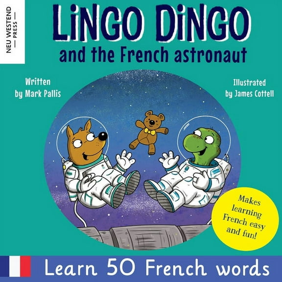 Lingo Dingo and the French astronaut: Laugh and learn French for kids; bilingual French English kids book; teaching youn, (Paperback)