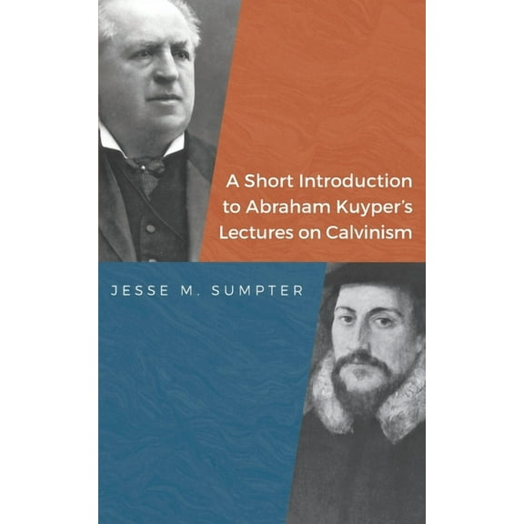 A Short Introduction to Abraham Kuyper's Lectures on Calvinism, (Paperback)