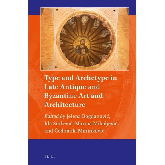 Art and Material Culture in Medieval and Type and Archetype in Late Antique and Byzantine Art and Architecture, Book 19, (Hardcover)