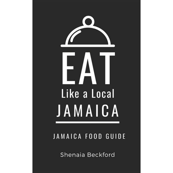 Eat Like a Local: North America & Ca Eat Like a Local- Jamaica: Jamaica Food Guide, Book 5, (Paperback)