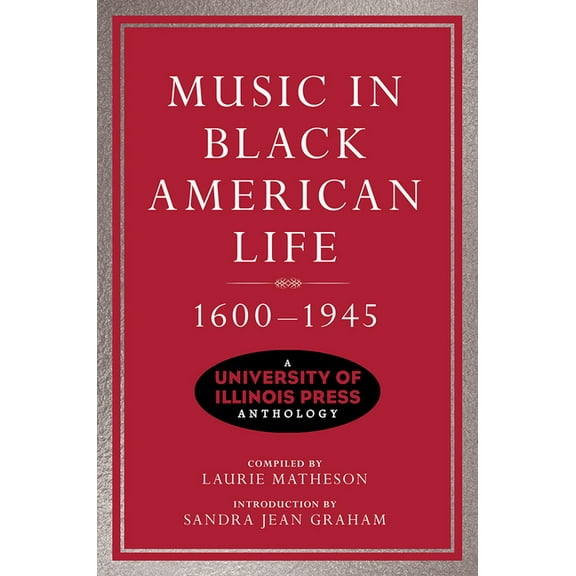 Music in American Life Music in Black American Life, 1600-1945: A University of Illinois Press Anthology, (Hardcover)