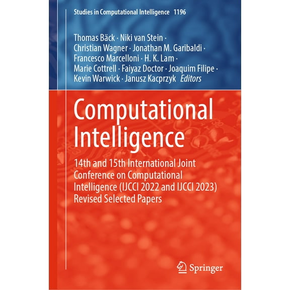 Studies in Computational Intelligence Computational Intelligence: 14th and 15th International Joint Conference on Computational Intelligence (Ijcci 2022 and I, Book 1196, (Hardcover)