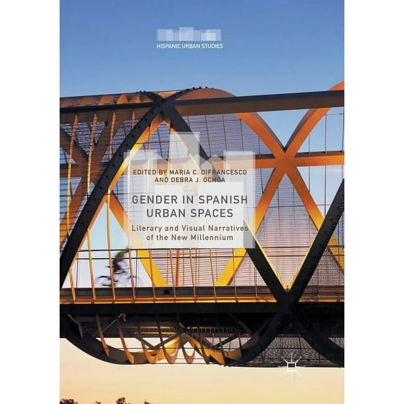 Hispanic Urban Studies Gender in Spanish Urban Spaces: Literary and Visual Narratives of the New Millennium, (Paperback)
