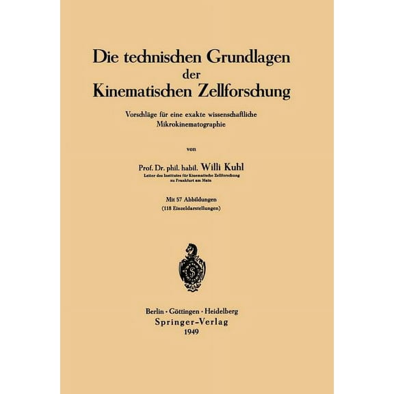 Die Technischen Grundlagen Der Kinematischen Zellforschung: Vorschläge Für Eine Exakte Wissenschaftliche Mikrokinematogr, (Paperback)
