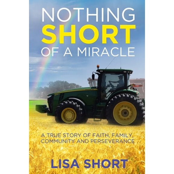 Pre-Owned Nothing Short of a Miracle: A true story of faith, family, community and perseverance (Paperback) 1702323358 9781702323352